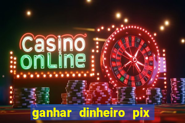 ganhar dinheiro pix de verdade bingo